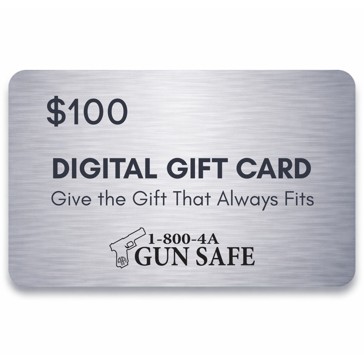 $100 1-800-4A-GUNSAFE digital gift card with brushed metal design
