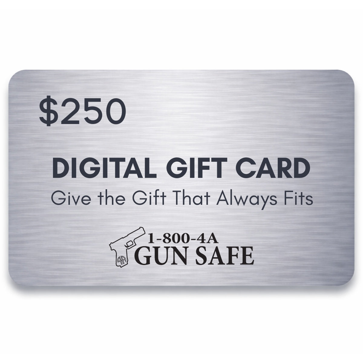 $250 1-800-4A-GUNSAFE digital gift card with brushed metal design